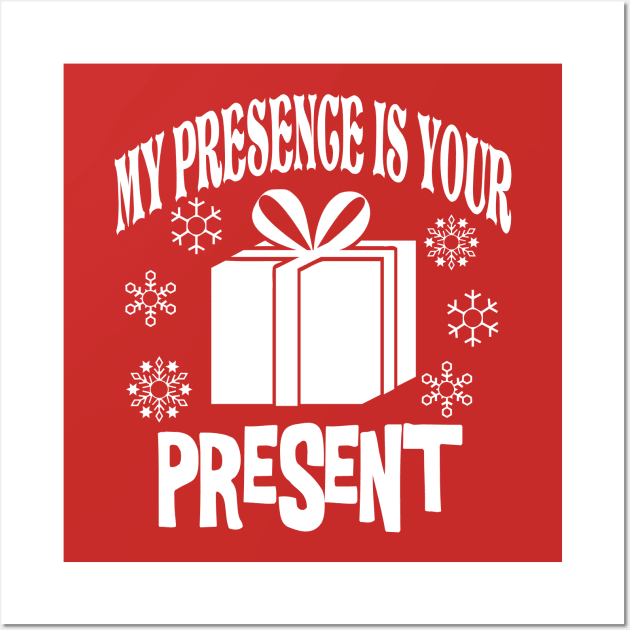 My Presence is Your Present Wall Art by CreatingChaos